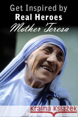 Mother Teresa: Get Inspired by Real Heroes Debra Williams 9781541185340 Createspace Independent Publishing Platform - książka