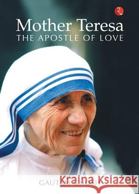 Mother Teresa: The Apostle of Love Gautam Ghosh 9788129142221 Rupa Publications - książka