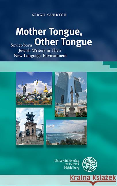 Mother Tongue, Other Tongue: Soviet-Born Jewish Writers in Their New Language Environment Sergii Gurbych 9783825349059 Universitatsverlag Winter - książka