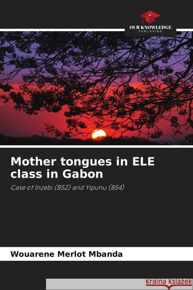 Mother tongues in ELE class in Gabon Mbanda, Wouarène Merlot 9786205581445 Our Knowledge Publishing - książka