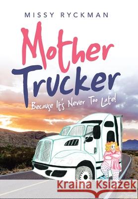 Mother Trucker: Because It's Never Too Late! Missy Ryckman 9781665526890 Authorhouse - książka