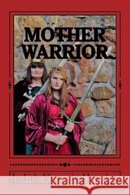 Mother: Warrior: Daughters, Arise! Judith Victoria Hensley 9781975954239 Createspace Independent Publishing Platform - książka