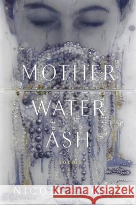 Mother Water Ash: Poems Nicole Cooley 9780807182468 LSU Press - książka