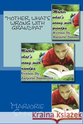 Mother Whats Wrong with Grandpa Marjorie Simmons 9781482699258 Createspace Independent Publishing Platform - książka