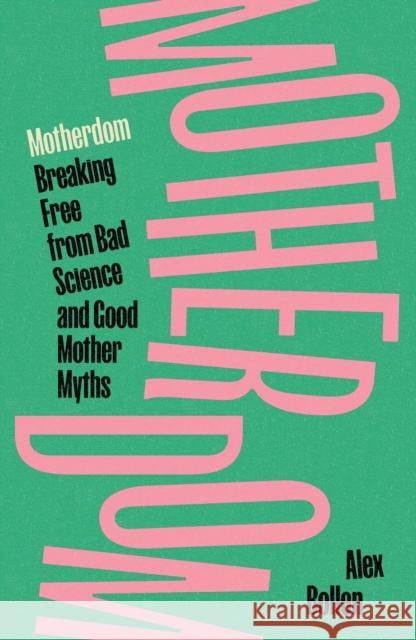 Motherdom: Breaking Free from Bad Science and Good Mother Myths Alex Bollen 9781804297537 Verso - książka