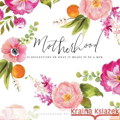 Motherhood: 55 Reflections on What It Means to Be a Mom Sarah Cray 9781423647980 Gibbs Smith - książka