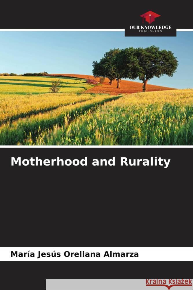 Motherhood and Rurality Orellana Almarza, María Jesús 9786206256144 Our Knowledge Publishing - książka
