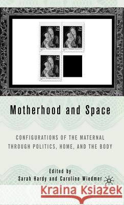 Motherhood and Space: Configurations of the Maternal Through Politics, Home, and the Body Wiedmer, C. 9781403967855 Palgrave MacMillan - książka