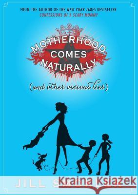 Motherhood Comes Naturally (and Other Vicious Lies) Jill Smokler 9781501162046 Gallery Books - książka