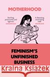 Motherhood: Feminism’S Unfinished Business Eliane Glaser 9780008311919 HarperCollins Publishers