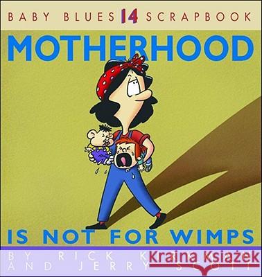 Motherhood Is Not for Wimps Rick Kirkman Kirkman                                  Jerry Scott 9780740713934 Andrews McMeel Publishing - książka