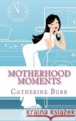 Motherhood Moments Catherine Burr 9781892851635 New Line Press - książka