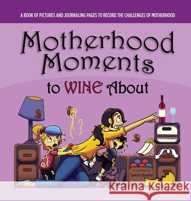 Motherhood Moments to WINE about John Graham Tyeesha Bradley 9780983906742 Figid Press - książka