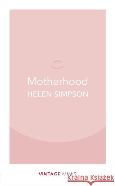 Motherhood: Vintage Minis Helen Simpson 9781784872731 Vintage Publishing - książka