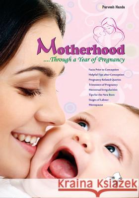 Motherhood�.Through a Year of Pregnancy: From Conception to Motherhood and Beyond� Parvesh Handa 9789381384992 Pustak Mahal - książka