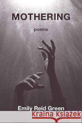 Mothering Emily Reid Green 9781639801961 Kelsay Books - książka