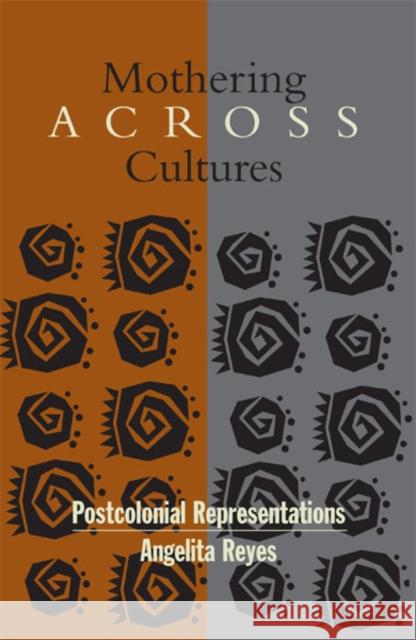 Mothering Across Cultures: Postcolonial Representations Reyes, Angelita 9780816623532 University of Minnesota Press - książka