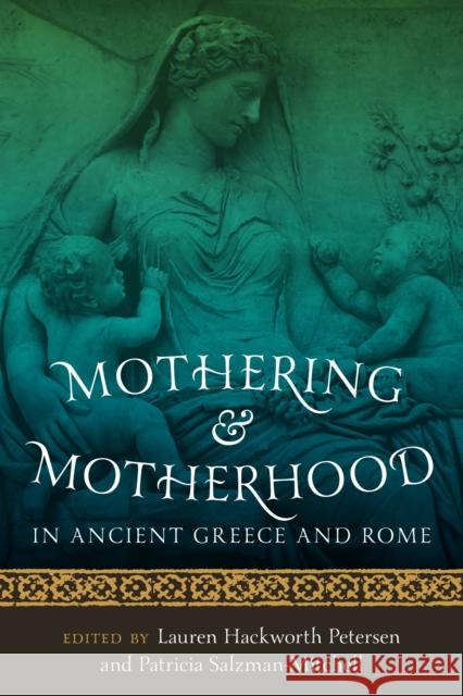 Mothering and Motherhood in Ancient Greece and Rome Lauren Hackworth Petersen Patricia Salzman-Mitchell 9780292729902 University of Texas Press - książka