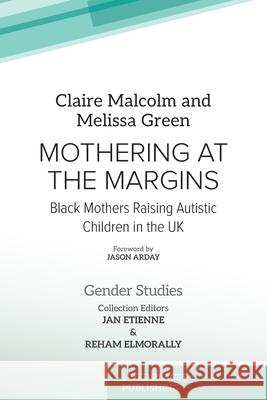 Mothering at the Margins: Black Mothers Raising Autistic Children in the UK Claire Malcolm Melissa Green Jan Etienne 9781916985001 Lived Places Publishing - książka