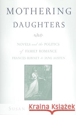 Mothering Daughters: Novels and the Politics of Family Romance, Frances Burney to Jane Austen Greenfield, Susan C. 9780814332016 Wayne State University Press - książka