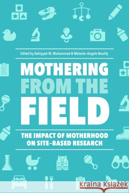 Mothering from the Field: The Impact of Motherhood on Site-Based Research Bahiyyah M. Muhammad Melanie-Angela Neuilly Kelly Ward 9781978800564 Rutgers University Press - książka