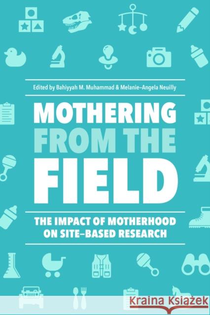 Mothering from the Field: The Impact of Motherhood on Site-Based Research Bahiyyah M. Muhammad Melanie-Angela Neuilly Kelly Ward 9781978800571 Rutgers University Press - książka