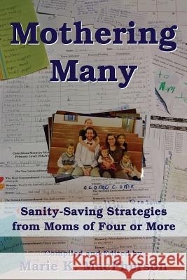 Mothering Many: Sanity-Saving Strategies from Moms of Four or More Marie K. MacPherson 9780985754341 Into Your Hands LLC - książka