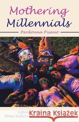 Mothering Millennials: Coping Skills and Tools When Kids Can't or Won't Leave Home Perdonna Pisano 9781982222635 Balboa Press - książka