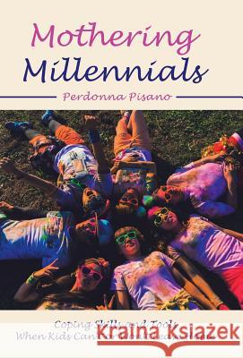 Mothering Millennials: Coping Skills and Tools When Kids Can't or Won't Leave Home Perdonna Pisano 9781982222659 Balboa Press - książka