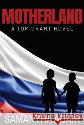 Motherland: A Tom Grant Novel Samantha Adair 9780648953562 MacFarlane Press - książka