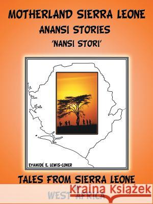 Motherland and Sierra Leone Anansi Stories: 'Nansi Stori' Lewis-Coker, Eyamide E. 9781481717557 Authorhouse - książka