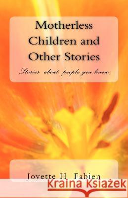 Motherless Children and Other Stories: Stories about people you know Fabien, Joyette H. 9781470094959 Createspace - książka