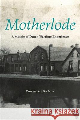 Motherlode: A Mosaic of Dutch Wartime Experience Van Der Meer, Carolyne 9781771120050 Wilfrid Laurier University Press - książka
