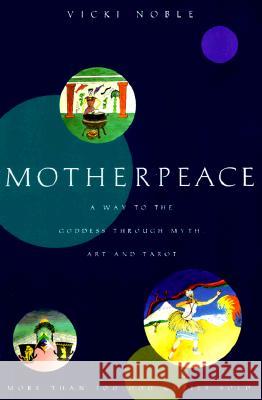 Motherpeace: A Way to the Goddess Through Myth, Art, and Tarot Vicki Noble 9780062510853 HarperOne - książka
