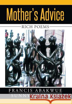 Mother's Advice: Rich Poems Francis Abakwue Sunny Abakwue 9781503534650 Xlibris Corporation - książka