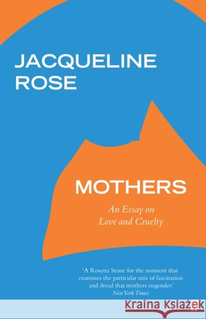 Mothers: An Essay on Love and Cruelty Jacqueline Rose 9780571331444 Faber & Faber - książka