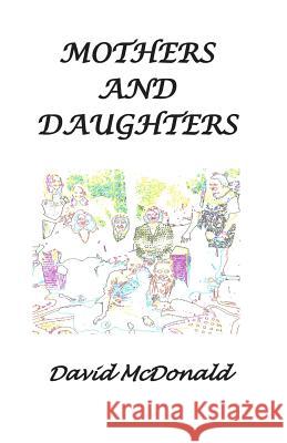 Mothers and Daughters David McDonald 9781502777331 Createspace - książka