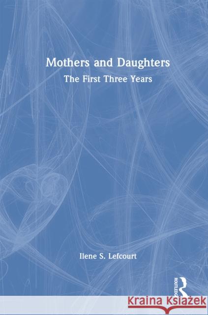 Mothers and Daughters: The First Three Years Ilene S. Lefcourt 9781041170402 Routledge - książka