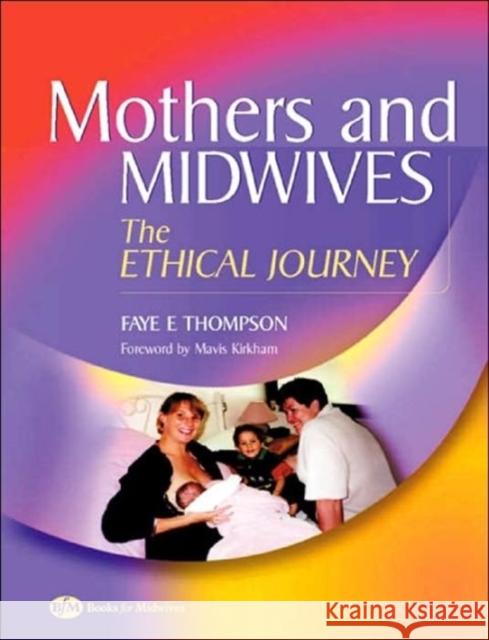 Mothers and Midwives: The Ethical Journey Thompson, Faye 9780750687768 Books for Midwives PR - książka