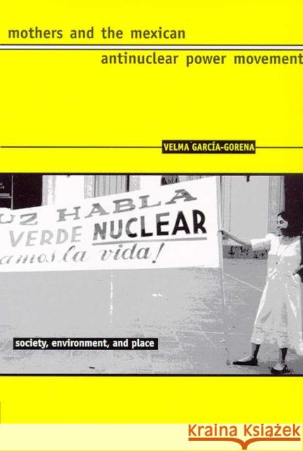 Mothers and the Mexican Antinuclear Power Movement García-Gorena, Velma 9780816518753 University of Arizona Press - książka