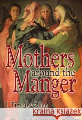 Mothers around the Manger Allen, J. Timothy 9781573121866 Smyth & Helwys Publishing - książka