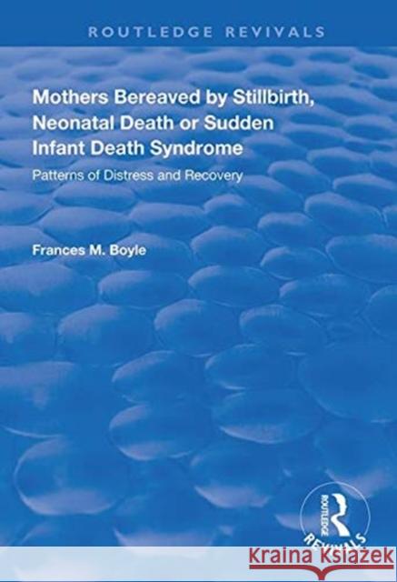 Mothers Bereaved by Stillbirth, Neonatal Death or Sudden Infant Death Syndrome: Patterns of Distress and Recovery Frances M. Boyle   9781138327702 Routledge - książka