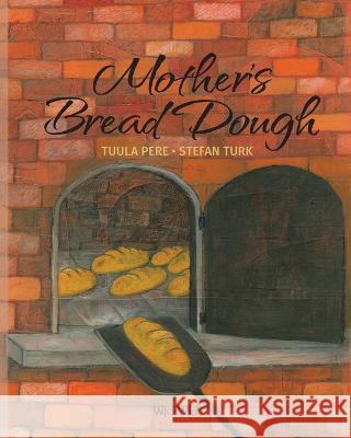 Mother\'s Bread Dough Tuula Pere Stefan Turk P?ivi Vuoriaro 9789523578319 Wickwick Ltd - książka