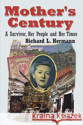 Mother's Century: A Survivor, Her People and Her Times Richard L. Hermann 9780999136614 Persimmon Alley Press LLC - książka