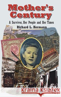 Mother's Century: A Survivor, Her People and Her Times Richard L. Hermann 9780999136621 Persimmon Alley Press LLC - książka