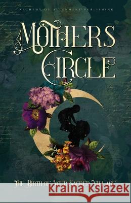 Mothers Circle: The Birth of Your Sacred Village Romina Cavagnola Stephanie Wicker-Campbell 9780645223088 Alchemy of Alignment(tm) Publishing - książka
