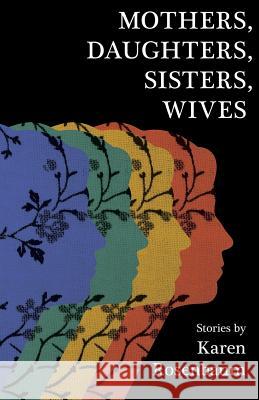 Mothers, Daughters, Sisters, Wives Karen Rosenbaum 9780988323360 Zarahemla Books - książka