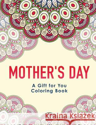 Mother's Day: A Gift for You Coloring Book Haywood Colorin 9781983931390 Createspace Independent Publishing Platform - książka
