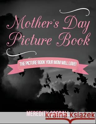 Mother's Day Picture Book: The Picture Book Your Mom Will Love! Meredith Goodall 9781543005226 Createspace Independent Publishing Platform - książka