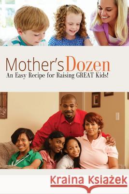 Mother's Dozen: An Easy Recipe for Raising GREAT Kids! Fields, Joyce 9781499588439 Createspace Independent Publishing Platform - książka